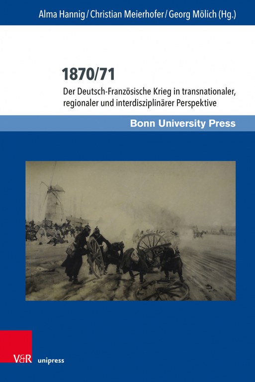  1870/71  Der Deutsch-Französische Krieg in transnationaler, regionaler und interdisziplinärer Perspektive 